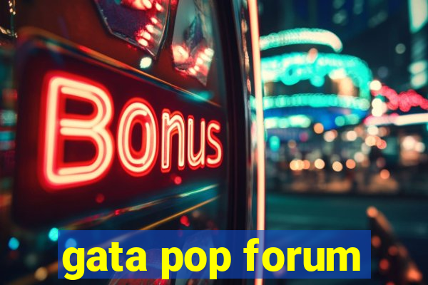 gata pop forum